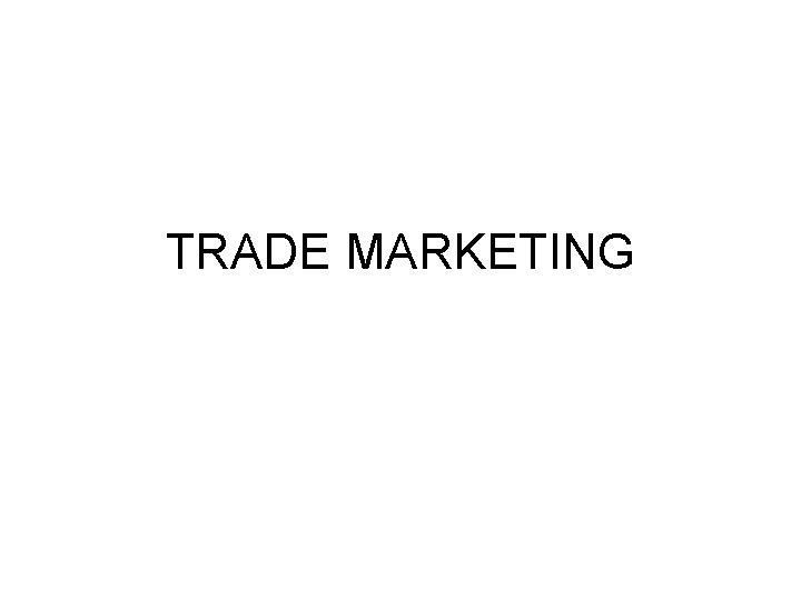 TRADE MARKETING TRADE MARKETING