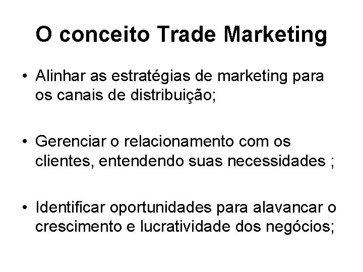 O conceito Trade Marketing • Alinhar as estratégias de marketing para os canais de O conceito Trade Marketing • Alinhar as estratégias de marketing para os canais de