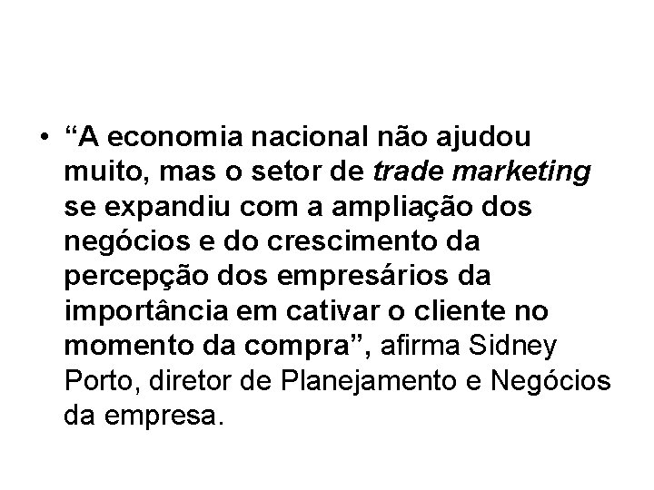 • “A economia nacional não ajudou muito, mas o setor de trade marketing • “A economia nacional não ajudou muito, mas o setor de trade marketing