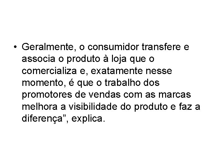 • Geralmente, o consumidor transfere e associa o produto à loja que o • Geralmente, o consumidor transfere e associa o produto à loja que o