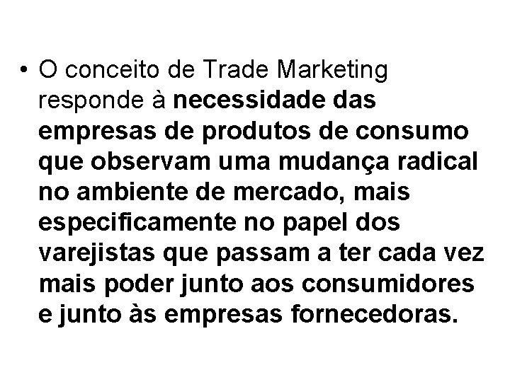• O conceito de Trade Marketing responde à necessidade das empresas de produtos • O conceito de Trade Marketing responde à necessidade das empresas de produtos