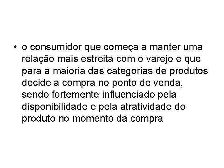 • o consumidor que começa a manter uma relação mais estreita com o • o consumidor que começa a manter uma relação mais estreita com o