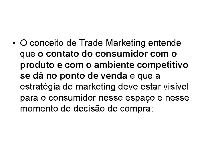 • O conceito de Trade Marketing entende que o contato do consumidor com • O conceito de Trade Marketing entende que o contato do consumidor com