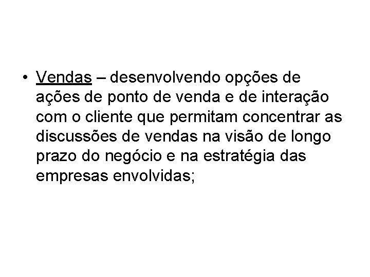 • Vendas – desenvolvendo opções de ações de ponto de venda e de • Vendas – desenvolvendo opções de ações de ponto de venda e de