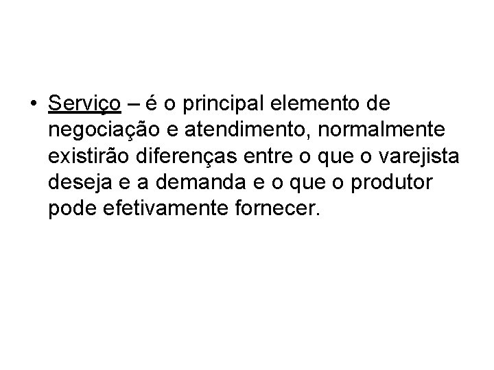 • Serviço – é o principal elemento de negociação e atendimento, normalmente existirão • Serviço – é o principal elemento de negociação e atendimento, normalmente existirão