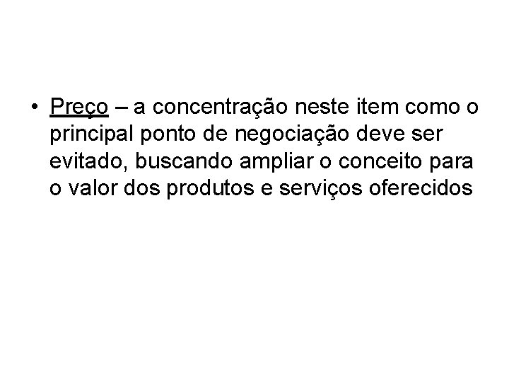 • Preço – a concentração neste item como o principal ponto de negociação • Preço – a concentração neste item como o principal ponto de negociação