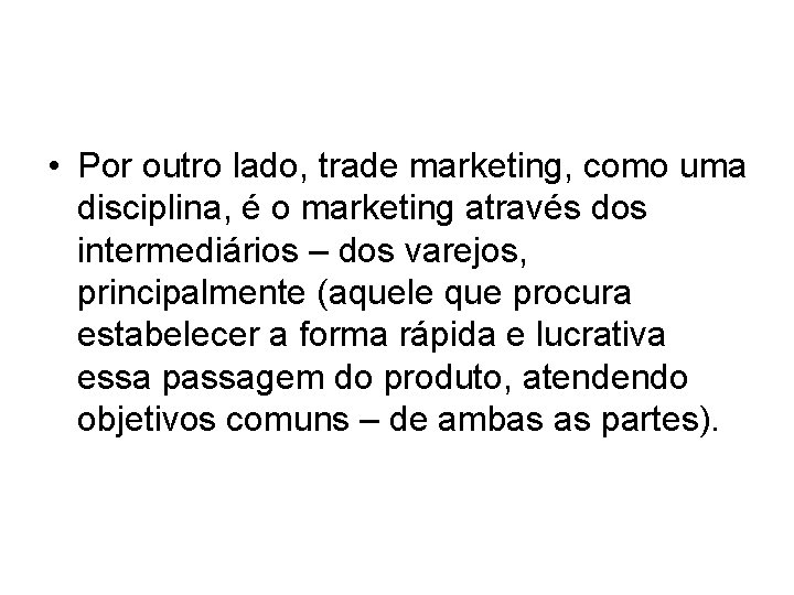 • Por outro lado, trade marketing, como uma disciplina, é o marketing através • Por outro lado, trade marketing, como uma disciplina, é o marketing através