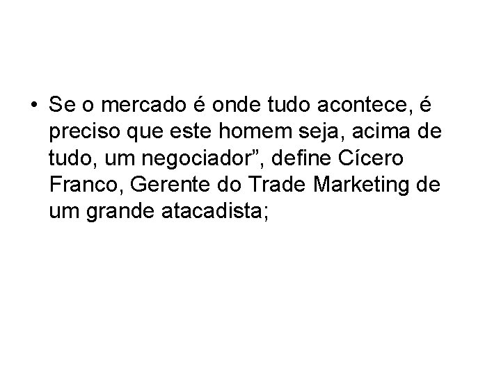 • Se o mercado é onde tudo acontece, é preciso que este homem • Se o mercado é onde tudo acontece, é preciso que este homem
