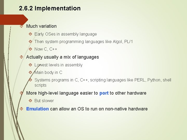 2. 6. 2 Implementation Much variation Early OSes in assembly language Then system programming