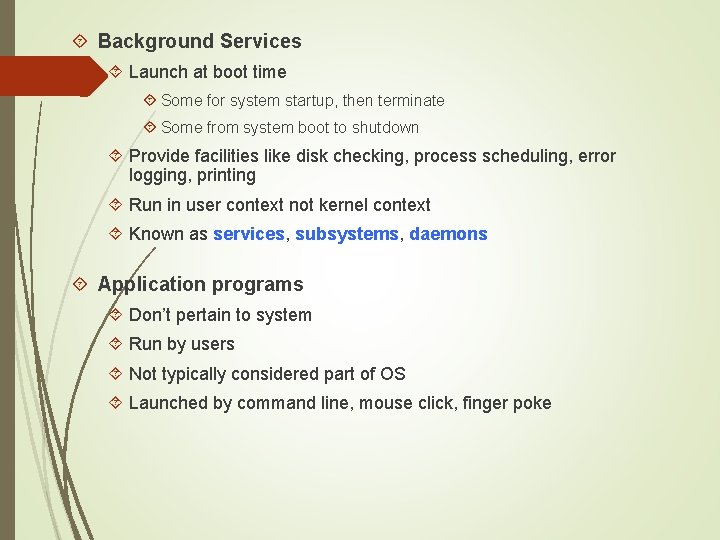  Background Services Launch at boot time Some for system startup, then terminate Some