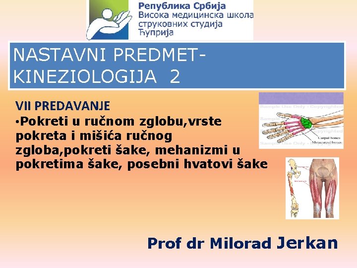 NASTAVNI PREDMETKINEZIOLOGIJA 2 VII PREDAVANJE • Pokreti u ručnom zglobu, vrste pokreta i mišića NASTAVNI PREDMETKINEZIOLOGIJA 2 VII PREDAVANJE • Pokreti u ručnom zglobu, vrste pokreta i mišića