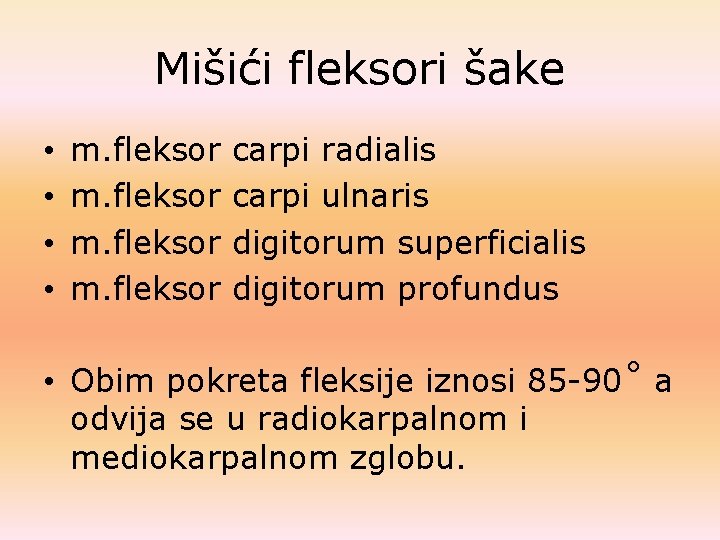 Mišići fleksori šake • • m. fleksor carpi radialis carpi ulnaris digitorum superficialis digitorum Mišići fleksori šake • • m. fleksor carpi radialis carpi ulnaris digitorum superficialis digitorum