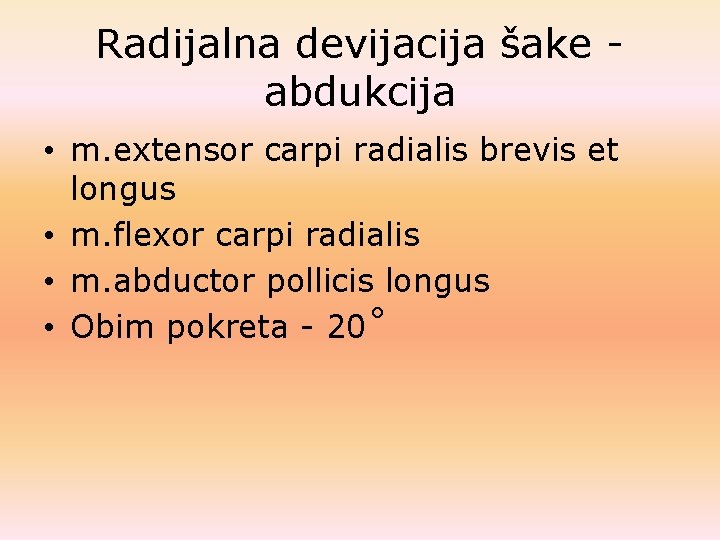 Radijalna devijacija šake abdukcija • m. extensor carpi radialis brevis et longus • m. Radijalna devijacija šake abdukcija • m. extensor carpi radialis brevis et longus • m.