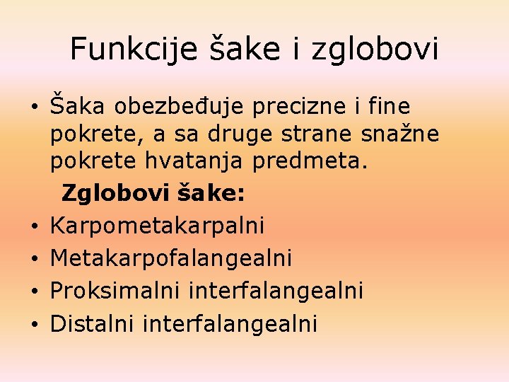Funkcije šake i zglobovi • Šaka obezbeđuje precizne i fine pokrete, a sa druge Funkcije šake i zglobovi • Šaka obezbeđuje precizne i fine pokrete, a sa druge
