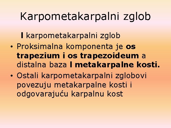 Karpometakarpalni zglob l karpometakarpalni zglob • Proksimalna komponenta je os trapezium i os trapezoideum Karpometakarpalni zglob l karpometakarpalni zglob • Proksimalna komponenta je os trapezium i os trapezoideum