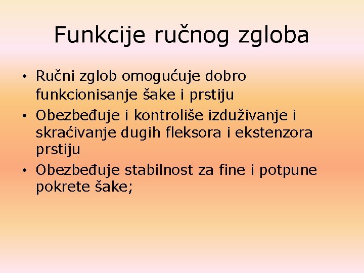 Funkcije ručnog zgloba • Ručni zglob omogućuje dobro funkcionisanje šake i prstiju • Obezbeđuje Funkcije ručnog zgloba • Ručni zglob omogućuje dobro funkcionisanje šake i prstiju • Obezbeđuje