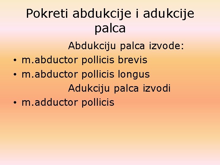 Pokreti abdukcije i adukcije palca Abdukciju palca izvode: • m. abductor pollicis brevis • Pokreti abdukcije i adukcije palca Abdukciju palca izvode: • m. abductor pollicis brevis •