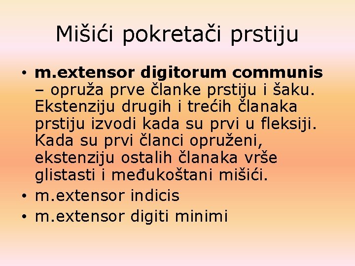 Mišići pokretači prstiju • m. extensor digitorum communis – opruža prve članke prstiju i Mišići pokretači prstiju • m. extensor digitorum communis – opruža prve članke prstiju i