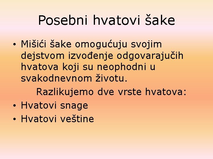 Posebni hvatovi šake • Mišići šake omogućuju svojim dejstvom izvođenje odgovarajučih hvatova koji su Posebni hvatovi šake • Mišići šake omogućuju svojim dejstvom izvođenje odgovarajučih hvatova koji su