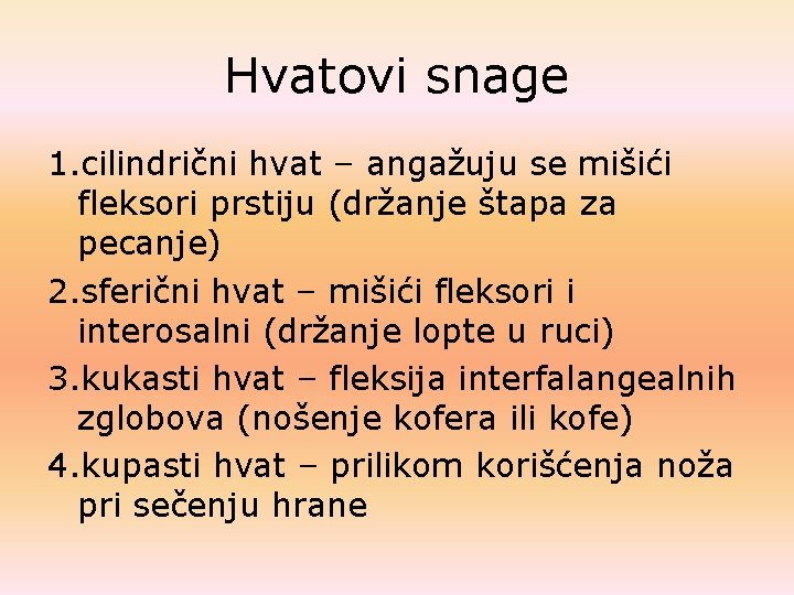 Hvatovi snage 1. cilindrični hvat – angažuju se mišići fleksori prstiju (držanje štapa za Hvatovi snage 1. cilindrični hvat – angažuju se mišići fleksori prstiju (držanje štapa za