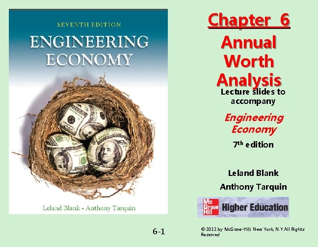 Chapter 6 Annual Worth Analysis Lecture slides to accompany Engineering Economy 7 th edition Chapter 6 Annual Worth Analysis Lecture slides to accompany Engineering Economy 7 th edition