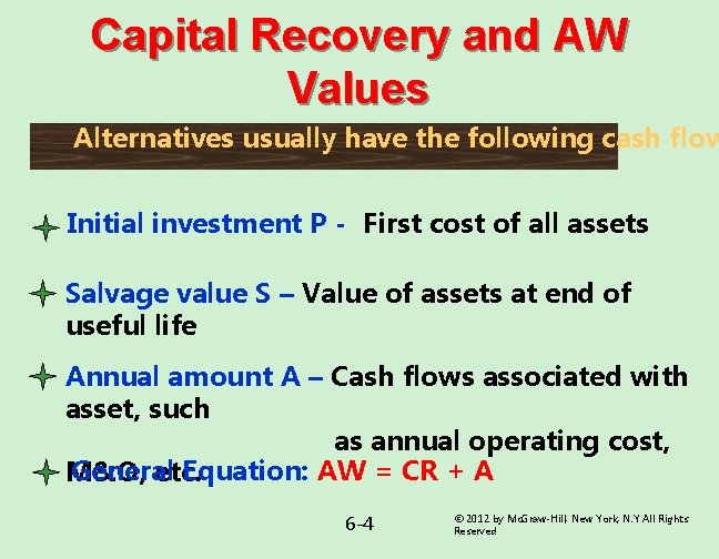 Capital Recovery and AW Values Alternatives usually have the following cash flow Initial investment Capital Recovery and AW Values Alternatives usually have the following cash flow Initial investment