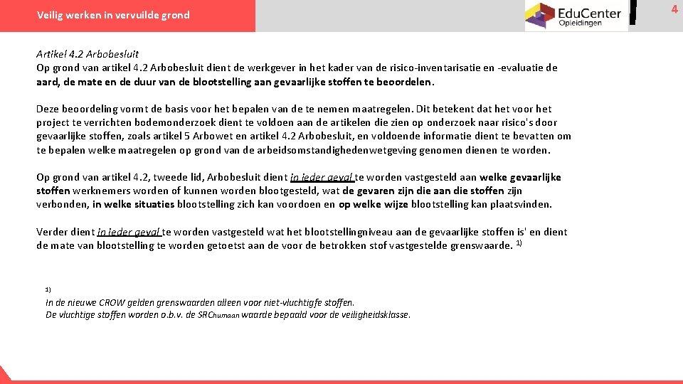 Veilig werken in vervuilde grond Artikel 4. 2 Arbobesluit Op grond van artikel 4.