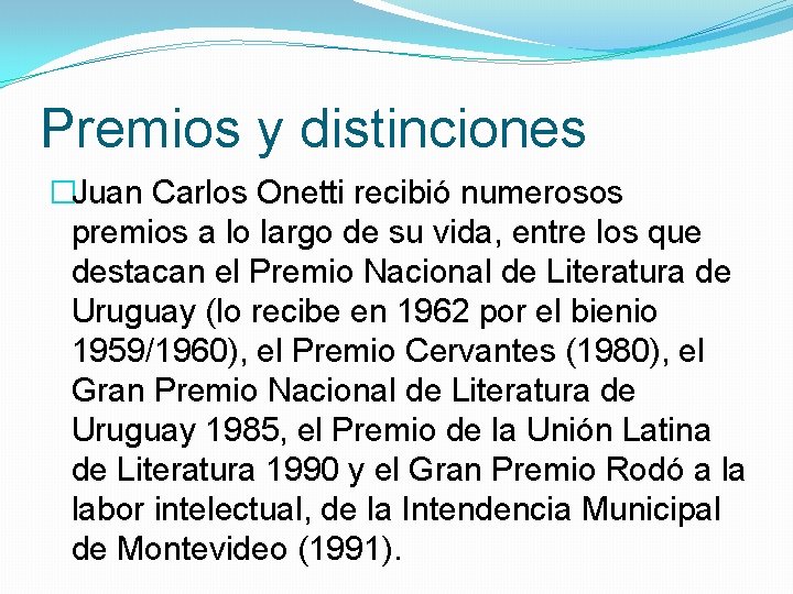 Premios y distinciones �Juan Carlos Onetti recibió numerosos premios a lo largo de su
