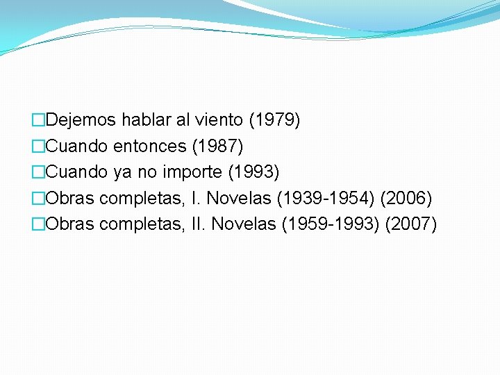 �Dejemos hablar al viento (1979) �Cuando entonces (1987) �Cuando ya no importe (1993) �Obras