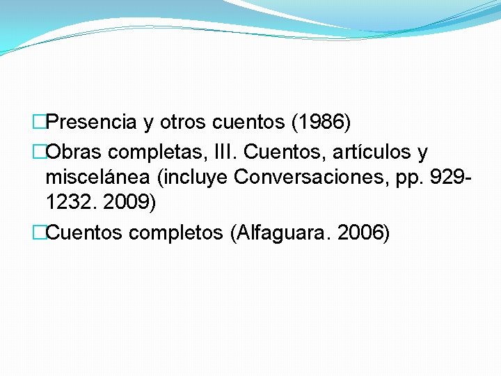 �Presencia y otros cuentos (1986) �Obras completas, III. Cuentos, artículos y miscelánea (incluye Conversaciones,