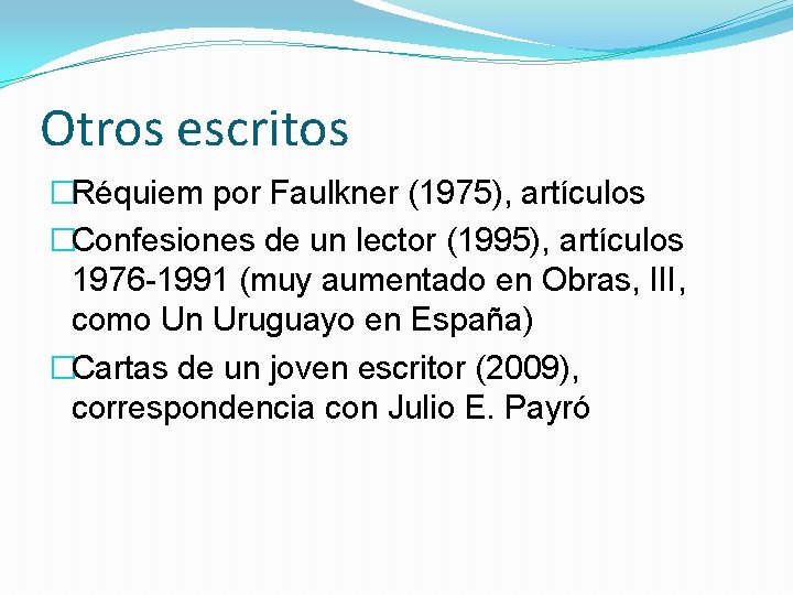 Otros escritos �Réquiem por Faulkner (1975), artículos �Confesiones de un lector (1995), artículos 1976