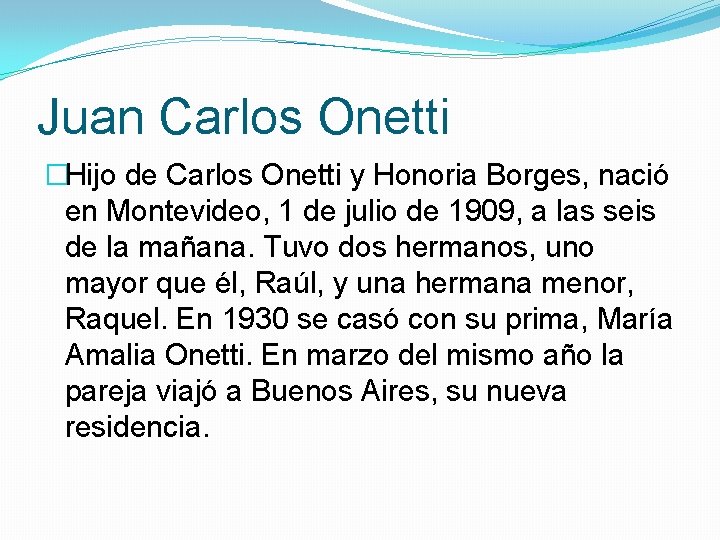 Juan Carlos Onetti �Hijo de Carlos Onetti y Honoria Borges, nació en Montevideo, 1