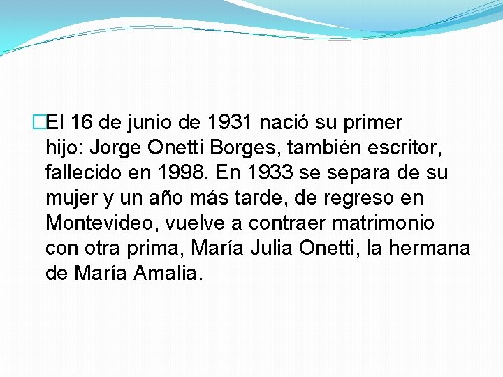 �El 16 de junio de 1931 nació su primer hijo: Jorge Onetti Borges, también