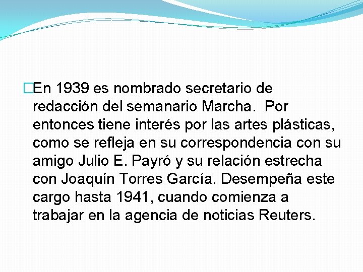 �En 1939 es nombrado secretario de redacción del semanario Marcha. Por entonces tiene interés