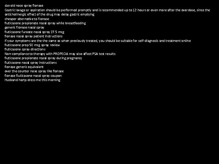 steroid nose spray flonase Gastric lavage or aspiration should be performed promptly and is steroid nose spray flonase Gastric lavage or aspiration should be performed promptly and is