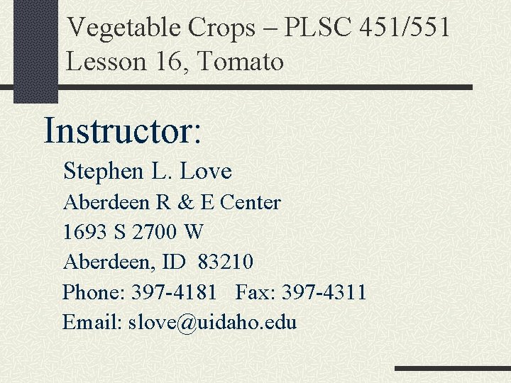 Vegetable Crops – PLSC 451/551 Lesson 16, Tomato Instructor: Stephen L. Love Aberdeen R