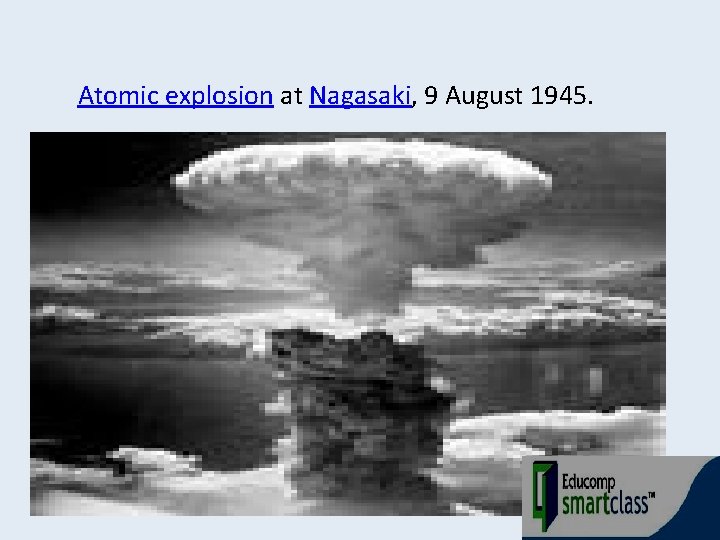 Atomic explosion at Nagasaki, 9 August 1945. 
