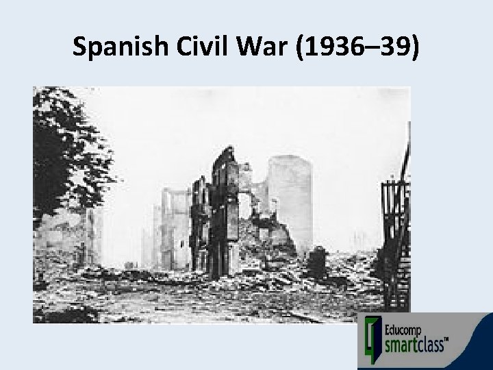 Spanish Civil War (1936– 39) 