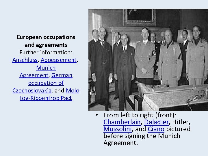 European occupations and agreements Further information: Anschluss, Appeasement, Munich Agreement, German occupation of Czechoslovakia,