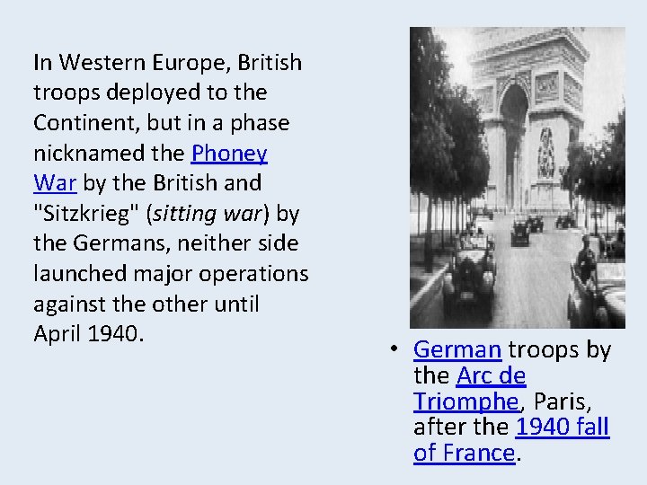 In Western Europe, British troops deployed to the Continent, but in a phase nicknamed