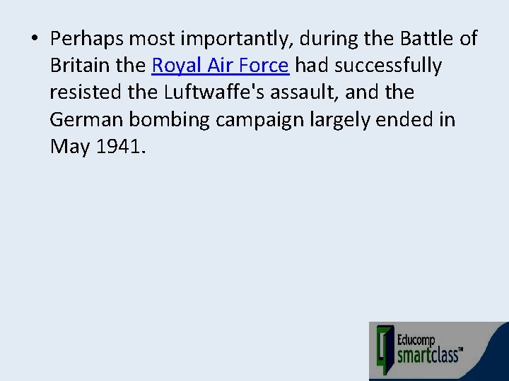  • Perhaps most importantly, during the Battle of Britain the Royal Air Force