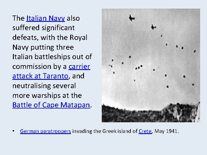 The Italian Navy also suffered significant defeats, with the Royal Navy putting three Italian