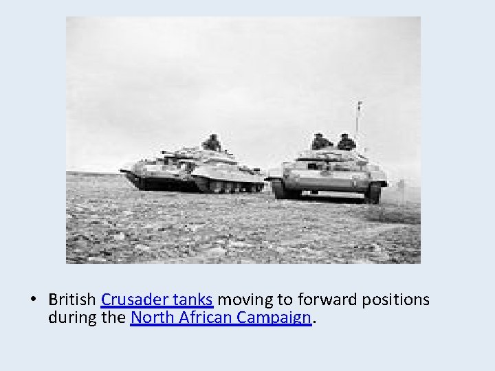  • British Crusader tanks moving to forward positions during the North African Campaign.