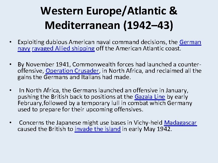 Western Europe/Atlantic & Mediterranean (1942– 43) • Exploiting dubious American naval command decisions, the