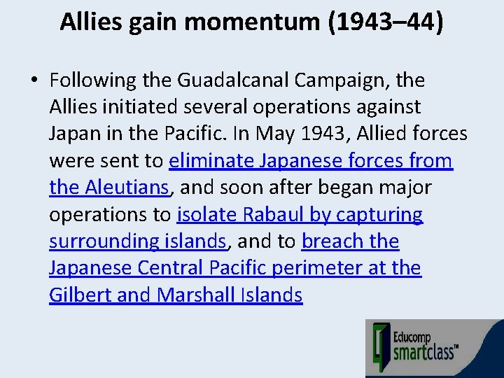 Allies gain momentum (1943– 44) • Following the Guadalcanal Campaign, the Allies initiated several
