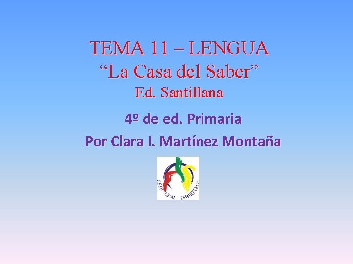 TEMA 11 – LENGUA “La Casa del Saber” Ed. Santillana 4º de ed. Primaria