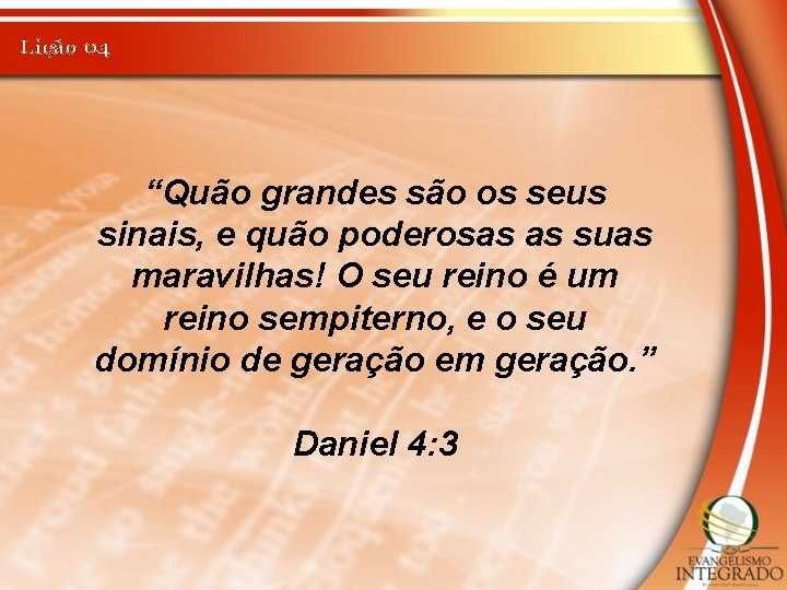 Lição 04 “Quão grandes são os seus sinais, e quão poderosas as suas maravilhas!