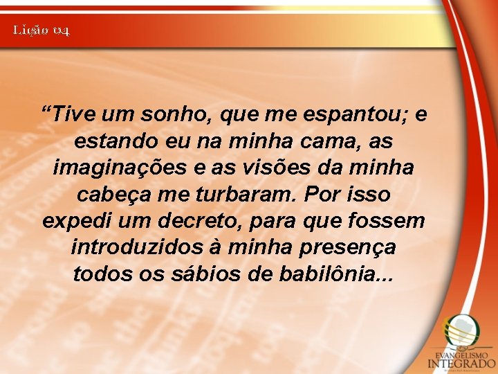 Lição 04 “Tive um sonho, que me espantou; e estando eu na minha cama,