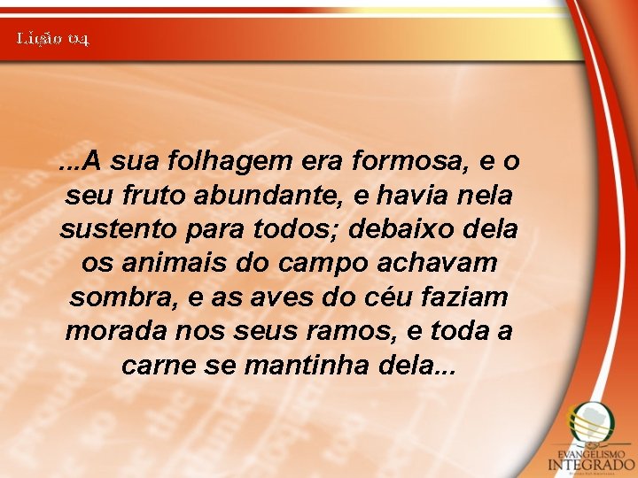 Lição 04 . . . A sua folhagem era formosa, e o seu fruto