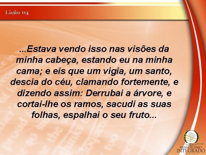 Lição 04 . . . Estava vendo isso nas visões da minha cabeça, estando